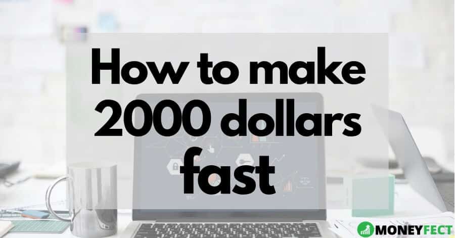 How to make 2000 dollars fast in 2022 (34 legitimate ways)