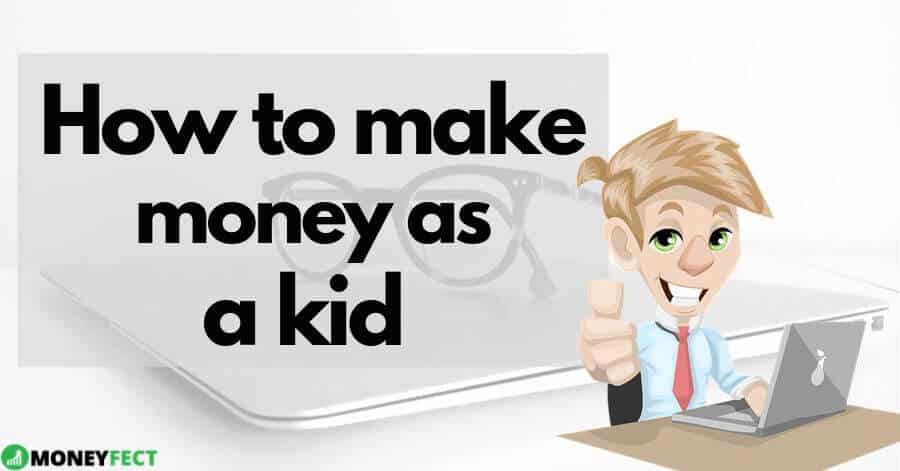How To Make Money As A Kid In 2022 (17 Legitimate Ways) - Wealthy Nickel