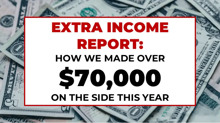 Extra Income Report: How We Made Over $70,000 Last Year