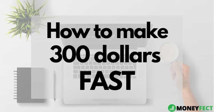 How to make 300 dollars fast